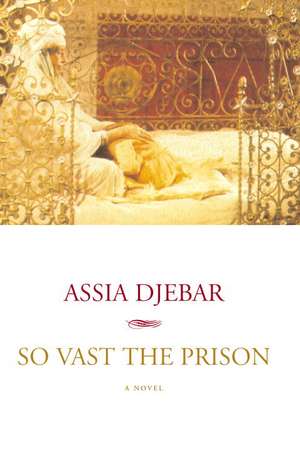 So Vast The Prison de Assia Djebar