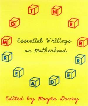 Mother Reader: Essential Writings on Motherhood de Moyra Davey