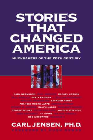 Stories That Changed America: Muckrakers of the 20th Century de Carl Jensen