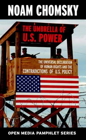 Umbrella Of U.S. Power, The - 2nd Edition: The Universal Declaration of Human Rights and the Contradict de Noam Chomsky