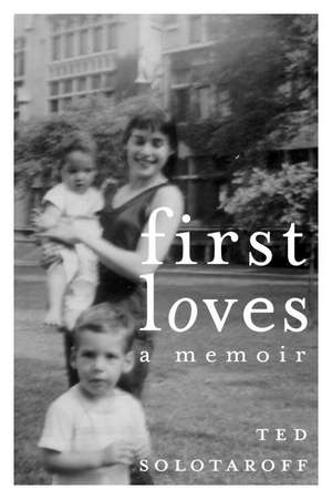 First Loves de Ted Solotaroff
