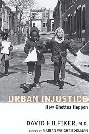 Urban Injustice: How Ghettos Happen de David Hilfiker