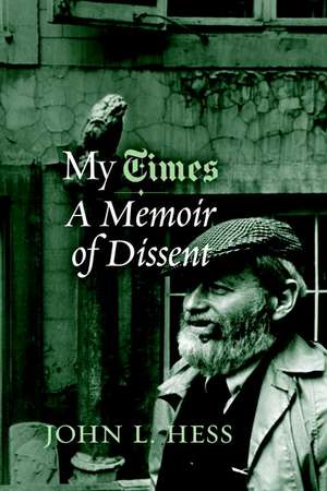 My Times: A Memoir of Dissent de John Hess