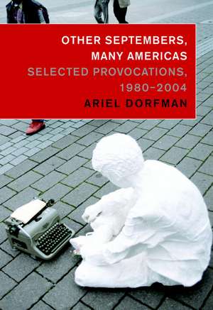 Other Septembers, Many Americas: Selected Provocations, 1980#2004 de Ariel Dorfman