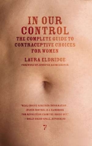 In Our Control: The Complete Guide to Contraceptive Choices for Women de Laura Eldridge