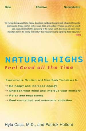 Natural Highs: Supplements, Nutrition, and Mind-Body Techniques to Help You Feel Good All the Time de Hyla Cass