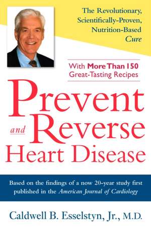 Prevent and Reverse Heart Disease: The Revolutionary, Scientifically Proven, Nutrition-Based Cure de Jr. Esselstyn, Caldwell B.