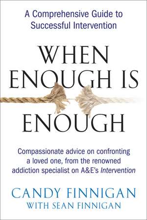 When Enough Is Enough: A Comprehensive Guide to Successful Intervention de Candy Finnigan