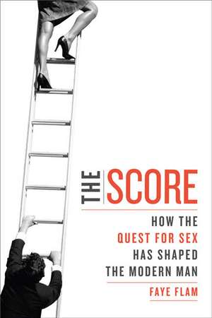 The Score: How The Quest For Sex Has Shaped The Modern Man de Faye Flam