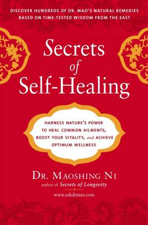 Secrets of Self-Healing: Harness Nature's Power to Heal Common Ailments, Boost Your Vitality, and Achieve Optimum Wellness de Mao Shing Ni