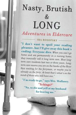 Nasty, Brutish, and Long: Adventures in Eldercare de Ira Rosofsky