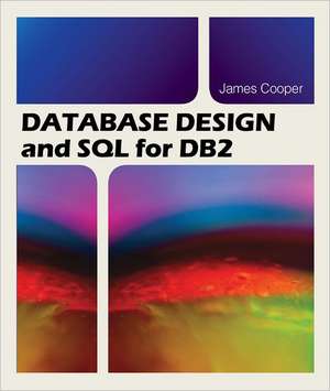 Database Design and SQL for DB2 de Reverend Dr James Cooper