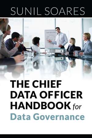 The Chief Data Officer Handbook for Data Governance de Sunil Soares