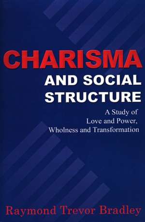 Charisma and Social Structure de Raymond Trevor Bradley