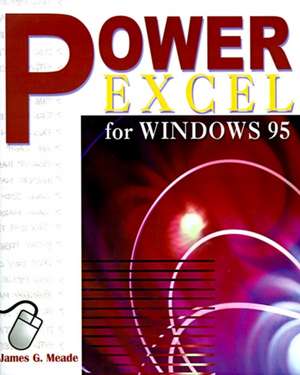 Power Excel for Windows 95 de James G. Meade