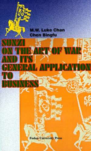 Sunzi on the Art of War and Its General Application to Business de M. W. Luke Chan