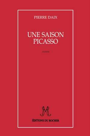 Une Saison Picasso de Pierre Daix