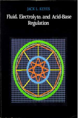 Fluid, Electrolyte, and Acid-Base Regulation de Jack L. Keyes