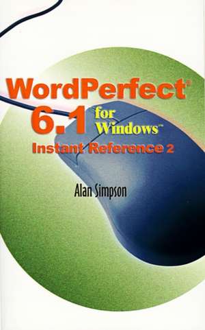 WordPerfect 6.1 for Windows Instant Reference de Alan Simpson