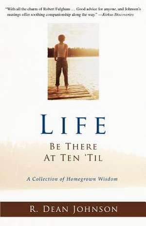 Life. Be There at Ten 'Til. de R. Dean Johnson