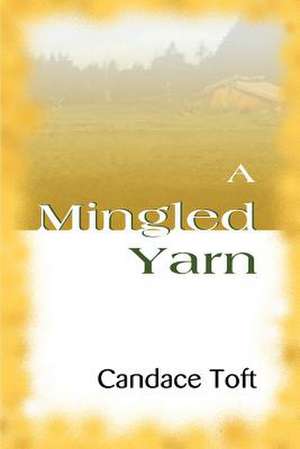 A Mingled Yarn de Candace Toft