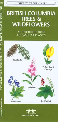 British Columbia Trees & Wildflowers: An Introduction to Familiar Plants de James Kavanagh