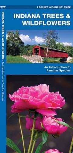 Indiana Trees & Wildflowers: An Introduction to Familiar Species de James Kavanagh