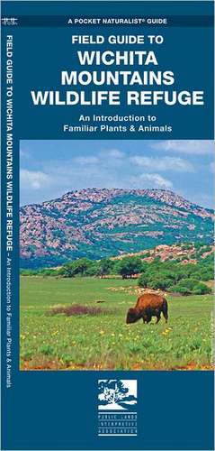 Wichita Mountains Wildlife Refuge, Field Guide to: An Introduction to Familiar Plants & Animals de James Kavanagh