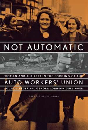 Not Automatic: Women and the Left in the Forging of the Auto Workers' Union de Sol Dollinger