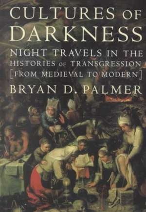 Cultures of Darkness de Bryan D. Palmer