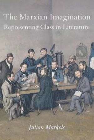 The Marxian Imagination: Representing Class in Literature de Julian Markels