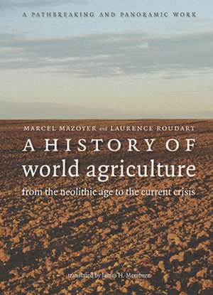 A History of World Agriculture: From the Neolithic Age to the Current Crisis de Marcel Mazoyer