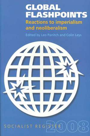 Global Flashpoints: Reactions to Imperialism and Neoliberalism de Leo Panitch