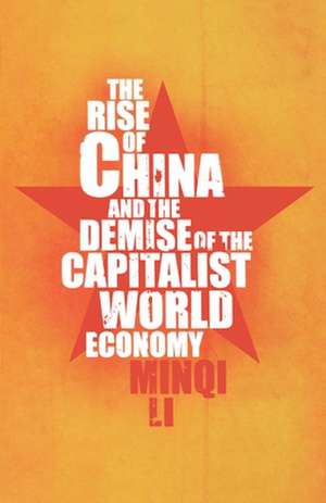 The Rise of China and the Demise of the Capitalist World Economy de Minqi Li