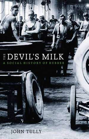 The Devil's Milk: A Social History of Rubber de John Tully