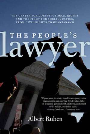 The People's Lawyers: The Center for Constitutional Rights and the Fight for Social Justice, from Civil Rights to Guantanamo de Albert Ruben