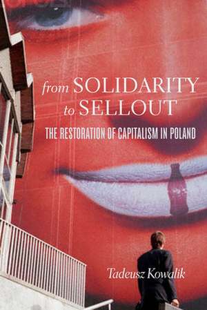 From Solidarity to Sellout de Tadeusz Kowalik