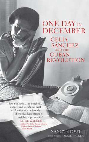 One Day in December: Celia Sanchez and the Cuban Revolution de Nancy Stout