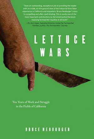 Lettuce Wars: Ten Years of Work and Struggle in the Fields of California de Bruce Neuburger