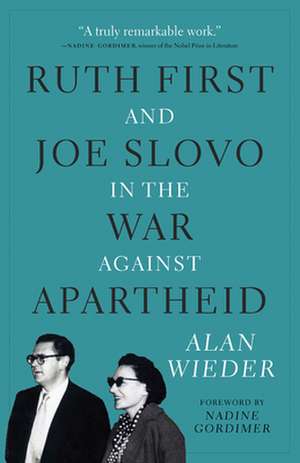 Ruth First and Joe Slovo in the War Against Apartheid de Alan Wieder