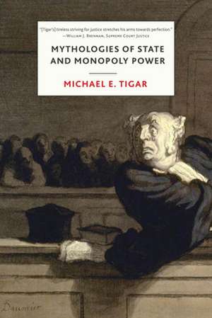 Mythologies of State and Monopoly Power de Michael Tigar