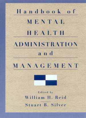 Handbook of Mental Health Administration and Management de William H. Reid