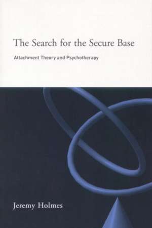 The Search for the Secure Base: Attachment Theory and Psychotherapy de Jeremy Holmes