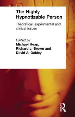 The Highly Hypnotizable Person: Theoretical, Experimental and Clinical Issues de Michael Heap