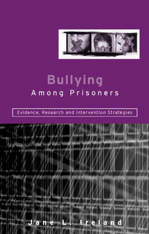 Bullying Among Prisoners: Evidence, Research and Intervention Strategies de Jane L. Ireland