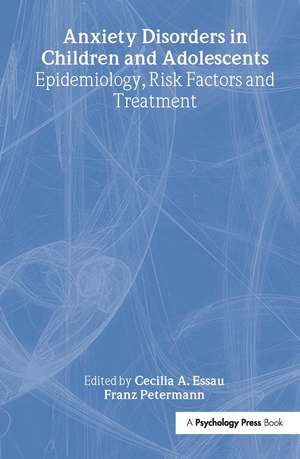 Anxiety Disorders in Children and Adolescents: Epidemiology, Risk Factors and Treatment de Cecilia A. Essau