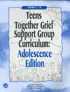 Teens Together Grief Support Group Curriculum: Adolescence Edition: Grades 7-12 de Linda Lehmann