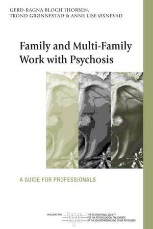 Family and Multi-Family Work with Psychosis: A Guide for Professionals de Gerd-Ragna Bloch Thorsen