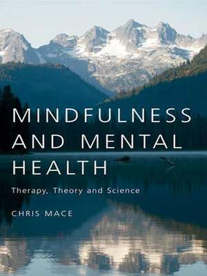 Mindfulness and Mental Health: Therapy, Theory and Science de Chris Mace