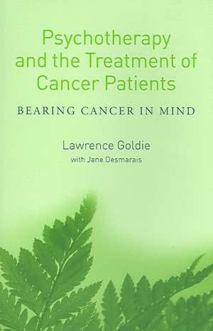 Psychotherapy and the Treatment of Cancer Patients: Bearing Cancer in Mind de Lawrence Goldie